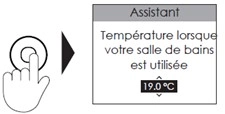 Interface de s&egrave;che-serviettes - Assistant / temp&eacute;rature lorsque votre salle de bains est utilis&eacute;e / 19,0&deg;C